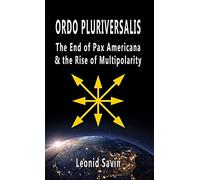 Ordo Pluriversalis: The End of Pax Americana and the Rise of Multipolarity