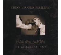 Ordo Rosarius Equilibrio - Make Love, And War: (THE WEDLOCK OF ROSES)