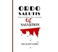 ORDO SALUTIS: Understanding the Anatomy of Salvation
