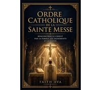 Ordre catholique de la Sainte Messe: Rencontrer le Christ par la Parole, les sacrements et le culte