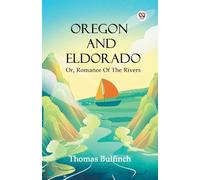 Oregon And Eldorado Or, Romance Of The Rivers