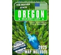 OREGON BUCKET LIST: Explore Hidden Gems and Iconic Destinations. Turn Your Dreams into Reality While Creating Lifelong Memories (Includes Interactive Map)