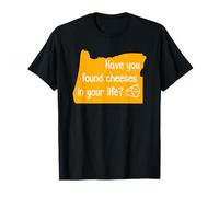 Oregon Cheese Have You Found Cheeses in Your Life Funny T-Shirt