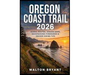 OREGON COAST TRAIL 2026: SCENIC ROUTES, HIDDEN GEMS, BACKPACKING ITINERARIES & INSIDER HIKING TIPS: 11 (TRAILS & TRAVELS)