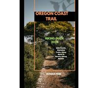 OREGON COAST TRAIL HIKING GUIDE 2026: Wild Pacific Shoreline Treks, Camp Spots & Scenic Hiking Routes: 21 (Around the World Travel Guides)