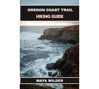 OREGON COAST TRAIL HIKING GUIDE (The Great Outdoors Collection: Hiking the World's Trails)