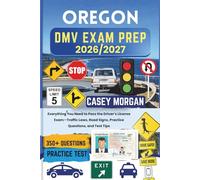 Oregon DMV Exam Prep 2026/2027: Everything You Need to Pass the Driver’s License Exam-Traffic Laws, Road Signs, Practice Questions, and Test Tips