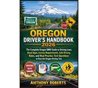 Oregon Driver’s Handbook 2026: The Complete Oregon DMV Guide to Driving Laws, Road Signs, License Requirements, Safe Driving Rules, and Real Practice ... drivers both experienced and inexperienced.)