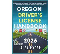 Oregon Driver’s License Handbook: Your Complete Guide to Traffic Laws, Safe Driving Practices, and Licensing Requirements with Updated Regulations and ... RYDER'S ULTIMATE DRIVER'S LICENSE HANDBOOK)