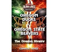 Oregon Ducks vs Oregon State Beavers: The Oregon Rivalry (Blood Lines: American Football’s Greatest Rivalries)
