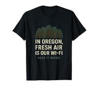 Oregon Fresh Air Is Our Wi-Fi Keep It Weird T-Shirt
