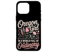 Oregon Girl In A World Full Of Ordinary Case for iPhone 16 Pro Max