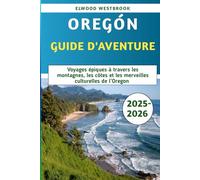 Oregon Guide d'aventure 2025-2026: Voyages épiques à travers les montagnes, les côtes et les merveilles culturelles de l'Oregon