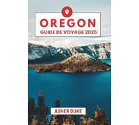 Oregon Guide de Voyage 2025: Le manuel essentiel des meilleurs endroits, des sites touristiques les plus populaires et des lieux secrets locaux