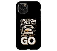 Oregon Is Calling And I Must Go - Proud Oregonian Case for iPhone 11 Pro