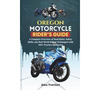 Oregon Motorcycle Rider’s Guide: A Complete Overview of Road Rules, Safety Skills, and Real World Riding Techniques with 300+ Practice Questions
