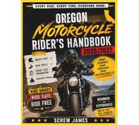 OREGON MOTORCYCLE RIDER’S HANDBOOK 2026-2027: EVERY RIDE, EVERY TIME, EVERYONE HOME YOUR JOURNEY,YOUR FREEDOM, YOUR RESPONSIBILITY