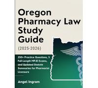 OREGON PHARMACY LAW STUDY GUIDE (2025-2026): 250+ Practice Questions, 3 Full-Length MPJE Exams, and Updated Statute Summaries for Pharmacist Licensure