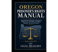 Oregon Prisoner’s Rights Manual: A Detailed Self-Help Guide to Grievances, Medical Care, Tort Claims, Civil Rights Litigation, and Court Procedure