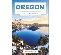 Oregon Reiseführer 2026: Von der Pazifikküste bis zu den Kaskaden - Was man in jeder Ecke des Bundesstaates sehen, essen und erleben