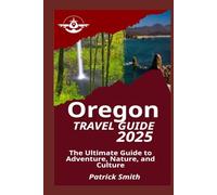 OREGON TRAVEL GUIDE 2025: The Ultimate Guide to Adventure, Nature, and Culture
