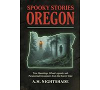 Oregon: True Hauntings, Urban Legends, and Paranormal Encounters from the Beaver State (Spooky Stories: America's Haunted States)