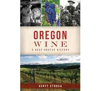 Oregon Wine: A Deep Rooted History (American Palate)