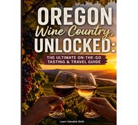 Oregon Wine Country, Unlocked: The Ultimate On-the-Go Tasting & Travel Guide