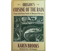 Oregon's Cuisine of the Rain: From Lush Farm Foods to Regional Recipes