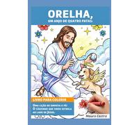 Orelha, um anjo de quatro patas:: Uma lição de empatia e fé: o cãozinho que virou estrela ao lado de Jesus.