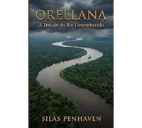Orellana: A Traição do Rio Desconhecido
