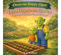 Oren Helps in the Garden: Learning to Care for Growing Things (Oren the Happy Ogre)