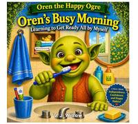 Oren’s Busy Morning: Learning to Get Ready All by Myself (Oren the Happy Ogre)