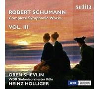 Oren Shevlin; Wdr So Koln; Heinz Holliger - Schumann: Complete Symphonic Works Vol.3