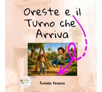 Oreste e il Turno che Arriva: Una storia personalizzata per imparare ad aspettare con calma, sorriso e pazienza. (Piccoli Passi di Crescita)