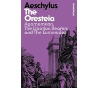 Oresteia, The: Agamemnon, The Libation Bearers and The Eumenides (Bloomsbury Revelations)