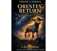 Orestes Returns: A Mythological Sci-Fi Adventure (HOUSE OF ATREUS)