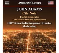 ORF Vienna Radio Symphony Orchestra; Marin Alsop - John Adams: City Noir; Fearful Symmetries; Lola Montez Does the Spider Dance