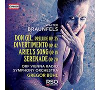 Orf Vienna Rso/Buhl - Walter Braunfels: Don Gil. Prelude Op. 35, Divertimento Op. 42, Ariel's Song Op. 18, Serenade Op. 20