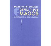 Orfeo y Los Magos: La Literatura Orfica, La Magia y Los Misterios