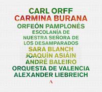 Orfeon Pamplones; Escolania de Nuestra Senora de los Desamparados; Orquesta de Valencia; Sara Blanch; Joaquin Asiain; Andre Baleiro; Alexander Liebreich - Carl Orff: Carmina Burana