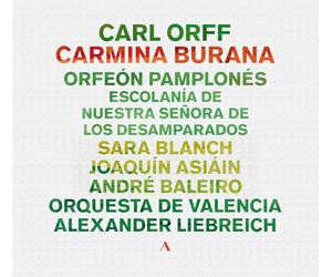 Orfeon Pamplones; Escolania de Nuestra Senora de los Desamparados; Orquesta de Valencia; Sara Blanch; Joaquin Asiain; Andre Baleiro; Alexander Liebreich - Carl Orff: Carmina Burana