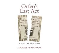 Orfeo's Last Act: A Novel in Two Parts