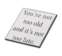 ORFOFE Motivational Brooch with Inspirational Quote You Re Not Too Old It's Not Too Late Minimalist Design Party Lapel Pin for Women Birthday Jewelry Accessory