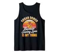 Organ Donor Because Saving Lives is My Thing Tank Top