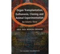 Organ Transplant, Euthanasia, Cloning and Animal Experimentation: An Islamic View