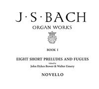 Organ Works Book 1: 8 Short Preludes & Fugues (J. S. Bach Organ Works)