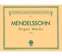 Organ Works, Op. 37/65: Schirmer Library of Classics Volume 227 Organ Solo