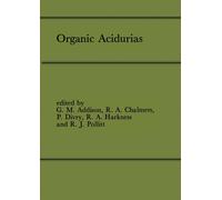 Organic Acidurias : Proceedings of the 21st Annual Symposium of the SSIEM, Lyon, September 1983 The combined supplements 1 and 2 of Journal of Inherited Metabolic Disease Volume 7 (1984)