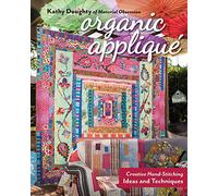 Organic Appliqué: Creative Hand-Stitching Ideas and Techniques